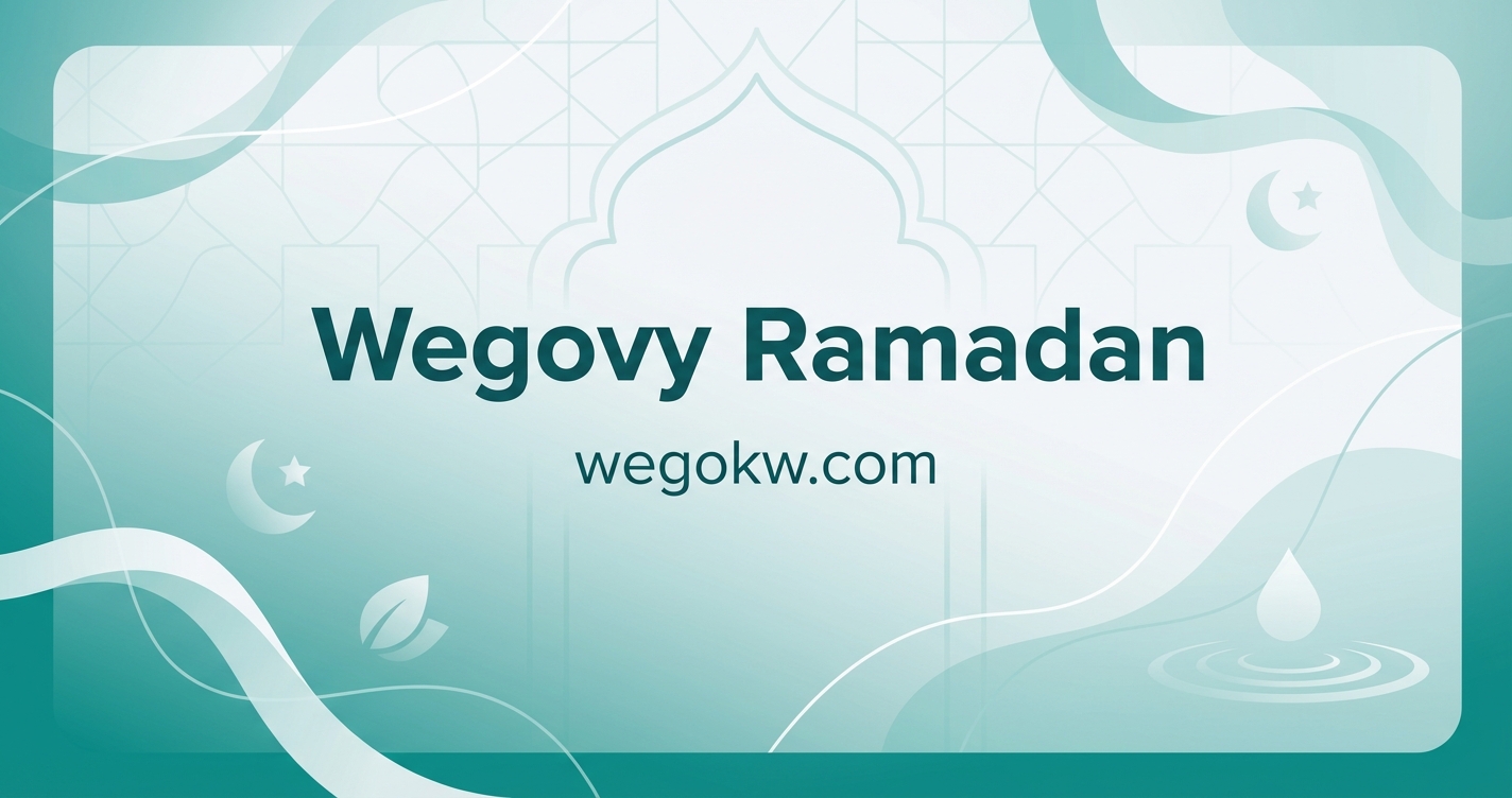 Fasting on Wegovy during Ramadan: A practical guide for Kuwait