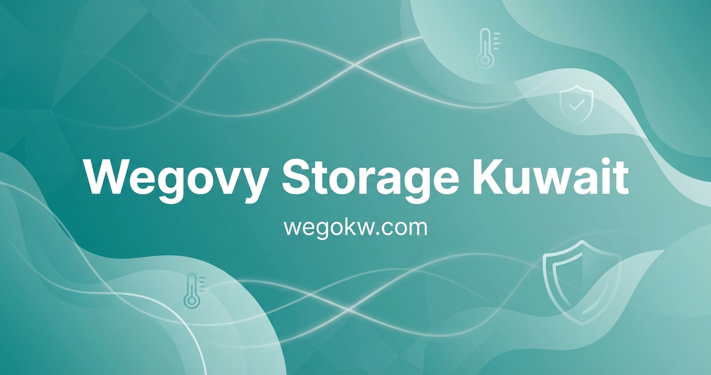 How to Store Wegovy in Kuwait: Temperature Rules and Travel Tips